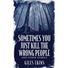 Sometimes You Just Kill The Wrong People and Other Stories