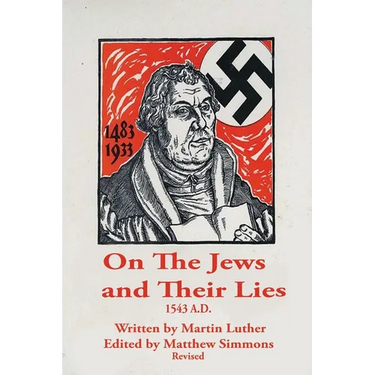 Martin Luther, The Antisemite: On The Jews and Their Lies