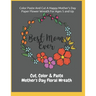 Color Paste And Cut A Happy Mother's Day Paper Flower Wreath For Ages 5 And Up Cut, Color & Paste Mother's Day Floral Wreath