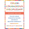Color-Courageous Discipleship Student Edition: Follow Jesus, Dismantle Racism, and Build Beloved Community