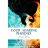Your Soaring Phoenix: Profound Tools for Spiritual Ascension With 26 Spiritual Teachers