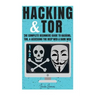 Hacking & Tor: The Complete Beginners Guide To Hacking, Tor, & Accessing The Deep Web & Dark Web