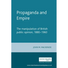 Propaganda and Empire: The Manipulation of British Public Opinion, 1880-1960