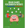 Brain Games for Dementia Patients: 150+ Games and Activities for Dementia Patients