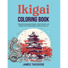 Ikigai Coloring Book: Inspirational Japanese Quotes, Nature Scenes, and Fantasy Art for Stress Relief. Adults and Kids 12+