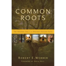 Common Roots: The Original Call to an Ancient-Future Faith