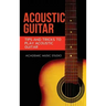 Acoustic Guitar: Tips and Tricks to Play Acoustic Guitar