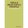 TRULY BEAUTIFUL PEOPLE, A Guide to Understanding the Effects of Dementia on the Aging Process