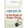 In the Realm of Hungry Ghosts: Close Encounters with Addiction