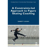 A Constraints-Led Approach to Figure Skating Coaching