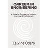 Career in Engineering: A Guide for Engineering Students, Interns, and Professionals