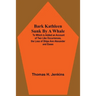 Bark Kathleen Sunk By A Whale; To Which Is Added An Account Of Two Like Occurrences, The Loss Of Ships Ann Alexander And Essex