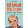 All About Bill Gates: A Kid's Guide to the Man Who Co-Founded Microsoft