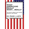 What Americans Really Want... Really: The Truth about Our Hopes, Dreams, and Fears