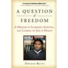 A Question of Freedom: A Memoir of Learning, Survival, and Coming of Age in Prison