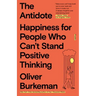 The Antidote: Happiness for People Who Can't Stand Positive Thinking