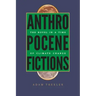 Anthropocene Fictions: The Novel in a Time of Climate Change