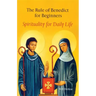 The Rule of Benedict for Beginners: Spirituality for Daily Life