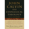 John Calvin and Evangelical Theology: Legacy and Prospect: In Celebration of the Quincentenary of John Calvin
