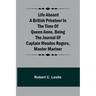 Life Aboard a British Privateer in the Time of Queen Anne, Being the Journal of Captain Woodes Rogers, Master Mariner
