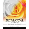 Botanical Flowers GRAYSCALE Landscape Coloring Books Volume 2: Mediation for Adult