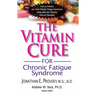 The Vitamin Cure for Chronic Fatigue Syndrome: How to Prevent and Treat Chronic Fatigue Syndrome Using Safe and Effective Natural Therapies