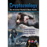 Cryptozoology: Cryptid Sightings, Stories, Evidence, Hoaxes, and More. An Armchair Hunter's Basic Guide