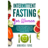 Intermittent fasting for women: A Simple Guide for Beginners to Heal Your Body, Lose Weight, and Burn Fat Even if You Are Over 50. Self-Cleansing Meth