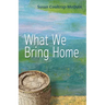 What We Bring Home