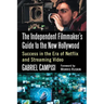 The Independent Filmmaker's Guide to the New Hollywood: Success in the Era of Netflix and Streaming Video
