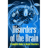 Disorders of the Brain: A Complete Guide to Mental Disorders