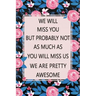 We Will Miss You: Lined Notebook (Printed), Getting a New Job Gifts, Farewell Gift for Coworker, Blank and Lined Notebook, Floral Notebo