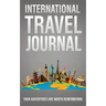 International Travel Journal: Your Adventures Are Worth Remembering