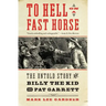 To Hell on a Fast Horse: The Untold Story of Billy the Kid and Pat Garrett