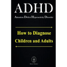 ADHD - Attention Deficit Hyperactivity Disorder. How to Diagnose Children and Adults