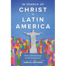 In Search of Christ in Latin America: From Colonial Image to Liberating Savior