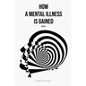 How a Mental Illness is Gained Part III