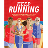 Keep Running: How to Run Injury-Free with Power and Joy for Decades
