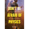 Don't Be Afraid of Physics: Quantum Mechanics, Relativity and Cosmology for Everyone