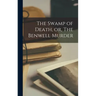 The Swamp of Death, or, The Benwell Murder [microform]