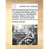 The Successful Pyrate. a Play. as It Is Acted at the Theatre-Royal in Drury-Lane, by Her Majesty's Servants. Written by Mr. Cha. Johnson. the Second E