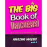 The Big Book of Unicorns! Amazing Mazes! Vol. 1: The Perfect Unicorn Gift for Girls! Activity Book for Kids of All Ages!