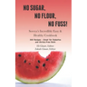 No Sugar, No Flour, No Fuss!: Soveya's Incredibly Easy & Healthy Cookbook (300 Recipes - Great for Diabetics & Gluten-Free Diets)