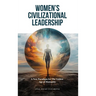Women's Civilizational Leadership: A New Paradigm for the Golden Age of Humanity