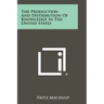 The Production And Distribution Of Knowledge In The United States