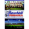 Baseball in Pensacola: America's Pastime & the City of Five Flags