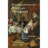Extraordinary Popular Delusions: Selections from Memoirs of Extraordinary Popular Delusions and the Madness of Crowds
