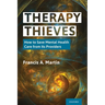 Therapy Thieves: How to Save Mental Health Care from Its Providers