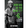How Bad Do You Want It?: The 6 steps to living your best life
