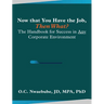 Now that You Have the Job, Then What?: The Handbook for Success in Any Corporate Environment